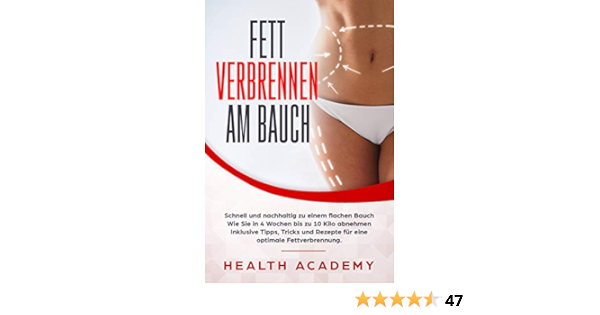 Fett Verbrennen Am Bauch Schnell Und Nachhaltig Zu Einem Flachen Bauch Wie Sie In 4 Wochen Bis Zu 10 Kilo Abnehmen Inklusive Tipps Tricks Und Rezepte Fur Eine Optimale Fettverbrennung Ebook