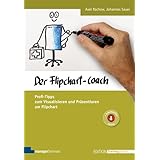 Der Flipchart-Coach. Profi-Tipps zum Visualisieren und Präsentieren am Flipchart (Edition Training aktuell)