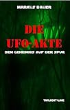 Die UFO-Akte: Dem Geheimnis auf der Spur by 