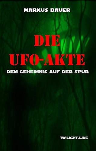 Die UFO-Akte: Dem Geheimnis auf der Spur