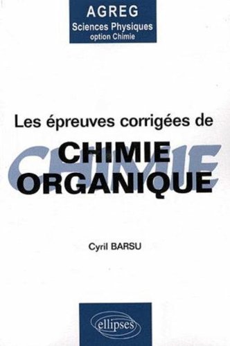 Les épreuves corrigées de chimie organique de l'agrégation de sciences physiques option chimie gratuit Les épreuves corrigées de chimie organique de l'agrégation de sciences physiques option chimie gratuit