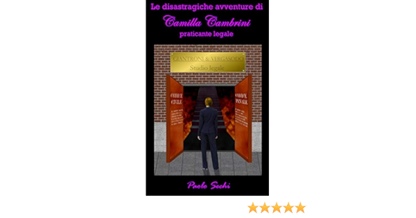 Le Disastragiche Avventure Di Camilla Cambrini Praticante Legale Ebook Sechi Paolo Amazon It Kindle Store
