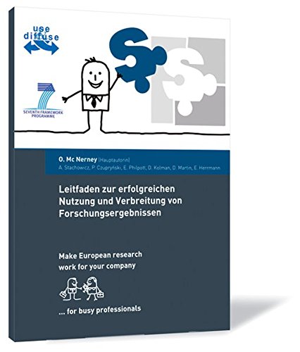 Leitfaden zur erfolgreichen Nutzung und Verbreitung von Forschungsergebnissen: Make European research work for your company... for busy professionals
