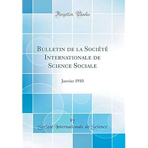 Bulletin de la Société Internationale de Science Sociale: Janvier 1910 (Classic Reprint)