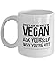 Produktbild Coffee Mug vegan For Any VEGETARIAN lovers"DON'T ASK ME WHY I'M VEGAN ASK YOURSELF WHY YOU'RE NOT" for Happy birthday, Appericiation, Retirement, Thank You Gifts, 11 OZ Ceramic BY STHstore