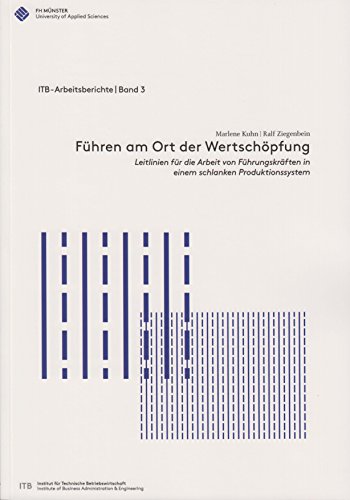 Führen am Ort der Wertschöpfung: Leitlinien für die Arbeit von Führungskräften in einem schlanken Produktionssystem (ITB-Arbeitsberichte)