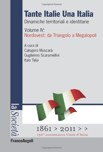 Tante Italie una Italia. Dinamiche territoriali e identitarie: 4 Tante Italie una Italia. Dinamiche territoriali e identitarie: 4