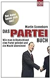 Das PARTEI-Buch: Wie man in Deutschland eine Partei gr&uuml;ndet und die Macht &uuml;bernimmt (KiWi)