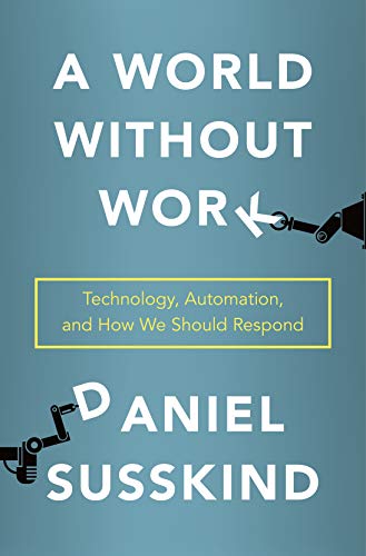 A World Without Work Technology Automation And How We