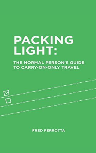 Packing Light: The Normal Person's Guide to Carry-On-Only Travel
