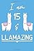 Produktbild I Am 15 And Llamazing: Funny Llama 15th Birthday Gift Journal / Notebook / Diary for 15 Year Old Boys & Girls