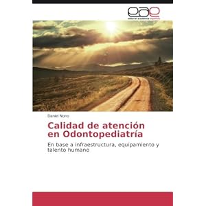 Calidad de atención en Odontopediatría: En base a infraestructura, equipamiento y talento humano