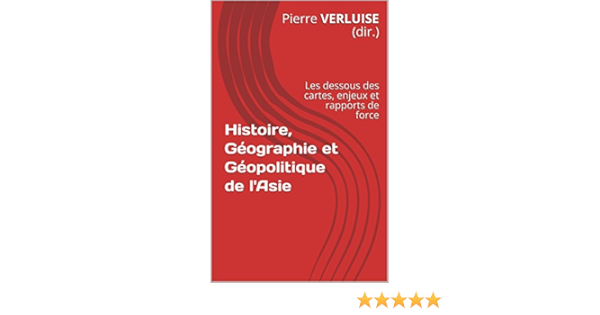 Histoire Geographie Et Geopolitique De L Asie Les Dessous Des Cartes Enjeux Et Rapports De Force Concours Ecs Et Iep Ebook Verluise Dir Pierre Amazon Fr