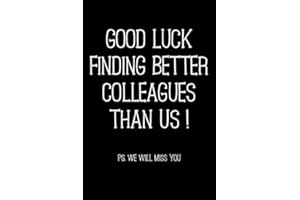 Good Luck Finding Better Colleagues Than Us ! PS. We Will Miss You: Funny colleague leaving gift better than a card this sarcastic notebook is the perfect gift