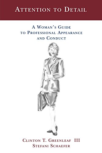 Attention to Detail: A Woman's Guide to Professional Appearance and Conduct