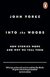 Into The Woods: How Stories Work and Why We Tell Them by John Yorke