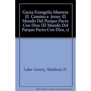 Garza Evangelio Muestra El  Camino a  Jesus: El Mundo Del Parque Pacto Con Dios (El Mundo Del Parque Pacto Con Dios, 1)