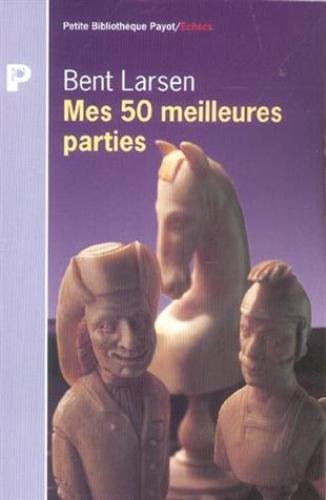 Mes 50 meilleures parties d'échecs (1948-1969) Mes 50 meilleures parties d'échecs (1948-1969)