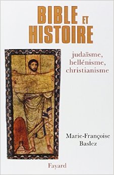 Bible et histoire : Judaïsme, héllénisme, christianisme de Marie-Françoise Baslez ( novembre 1998 ) Bible et histoire : Judaïsme, héllénisme, christianisme de Marie-Françoise Baslez ( novembre 1998 )
