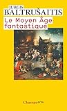 Le Moyen Age fantastique : Antiquités et exotismes dans l'art gothique by 