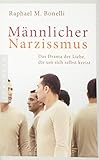 Männlicher Narzissmus: Das Drama der Liebe, die um sich selbst kreist by 