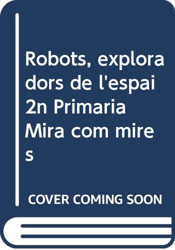 Robots, exploradors de l'espai 2n Primària Mira com mires (Projecte Mira com mires)