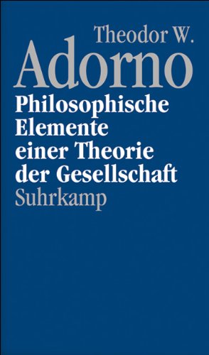 Nachgelassene Schriften. Abteilung IV: Vorlesungen: Band 12: Philosophische Elemente einer Theorie der Gesellschaft (1964)