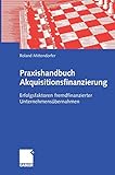 Image de Praxishandbuch Akquisitionsfinanzierung: Erfolgsfaktoren fremdfinanzierter Unternehmensübernahmen