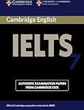 Cambridge IELTS 7 Student's Book with Answers: Examination Papers from University of Cambridge ESOL Cambridge IELTS 7 Student's Book with Answers: Examination Papers from University of Cambridge ESOL