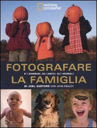 Fotografare la famiglia e i bambini, gli amici, gli animali. Ediz. illustrata libro