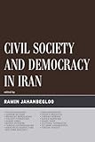 Civil Society and Democracy in Iran (Global Encounters: Studies in Comparative Political Theory) Civil Society and Democracy in Iran (Global Encounters: Studies in Comparative Political Theory)