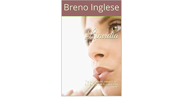 L Invidia Tipi Di Invidiosi Cumu Tratta Cun Elli E Modi Di Supera Stu Male Corsican Edition Ebook Inglese Breno Amazon Co Uk Kindle Store
