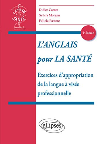 L'Anglais pour la Sante Exercices d'Appropriation de la Langue a Visée Professionnelle 4e Édition L'Anglais pour la Sante Exercices d'Appropriation de la Langue a Visée Professionnelle 4e Édition