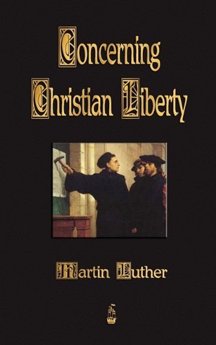 Concerning Christian Liberty by Martin Luther (2009-12-30)