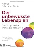 Der unbewusste Lebensplan: Das Skript in der Transaktionsanalyse. Typische Muster und therapeutische Strategien by Almut Schmale-Riedel