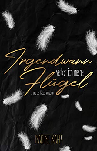 Irgendwann verlor ich meine FlÃ¼gel: ... und der Kleber warst du von [Kapp, Nadine]