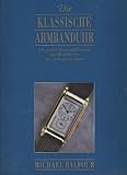 Balfour die klassische Armbanduhr die großen Armbanduhren und ihre Hersteller von den Anfängen bis heute, Parklandverlag, 192 Seiten, bebildert, 1996