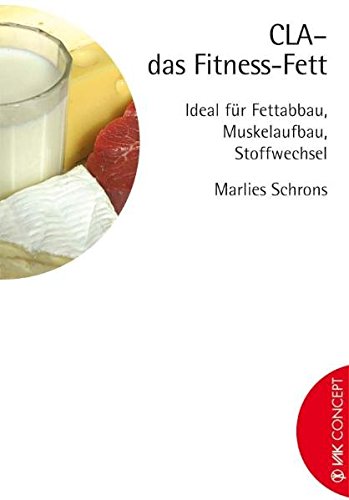 CLA - das Fitness-Fett: Ideal für Fettabbau, Muskelaufbau, Stoffwechsel (VAK Concept)