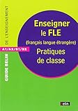 Enseigner le FLE (Français Langue Etrangère) : Pratiques de classe