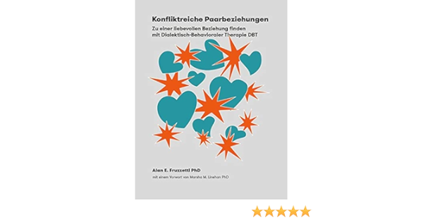Konfliktreiche Paarbeziehungen Zu Einer Liebevollen Beziehung Finden Mit Dialektisch Behavioraler Therapie Cip Medien Amazon De Fruzzetti Alan E Bucher