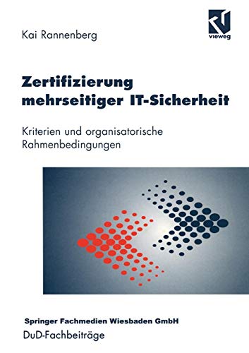 Zertifizierung mehrseitiger It-Sicherheit: Kriterien und organisatorische Rahmenbedingungen (DuD-Fachbeiträge) Buchen