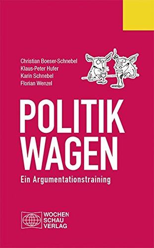 Download Politik wagen: Ein Argumentationstraining