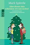 Image de Aber dieses Jahr schenken wir uns nichts! Geschichten vom weihnachtlichen Wahnsinn