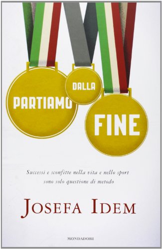 Partiamo dalla fine. Successi e sconfitte nella vita e nello sport sono solo questione di metodo Partiamo dalla fine. Successi e sconfitte nella vita e nello sport sono solo questione di metodo
