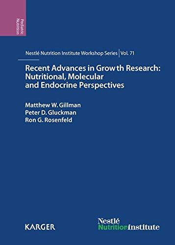 Recent Advances in Growth Research: Nutritional, Molecular and Endocrine Perspectives: 71st Nestle Nutrition Institute Workshop, Vienna, October 2011 (Nestle Nutrition Institute Workshop Series)