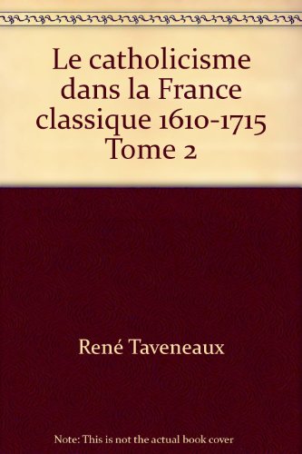 Le catholicisme dans la France classique 1610-1715 Tome 2 en ligne Le catholicisme dans la France classique 1610-1715 Tome 2 en ligne