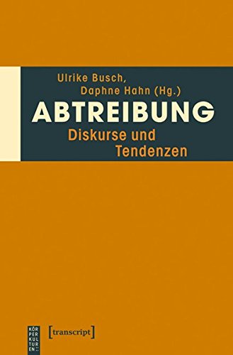 Download Abtreibung: Diskurse und Tendenzen (KörperKulturen) Download Abtreibung: Diskurse und Tendenzen (KörperKulturen)