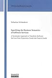 Image de Specifying the Business Semantics of Software Services: A Systematic Approach to Transform Software Services from Experience Goods into Search Goods