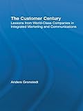 The Customer Century: Lessons from World Class Companies in Integrated Communications (Routledge Corporate Communication Series) (English Edition) by Anders Gronstedt