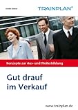 TRAINPLAN -Gut drauf im Verkauf - auch in schwierigen Zeiten gut verkaufen by 
